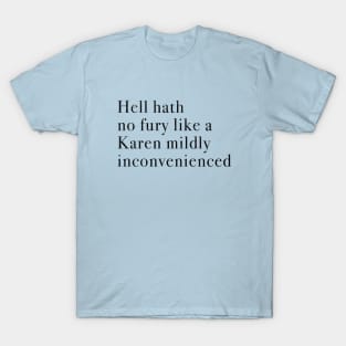 Hell hath no fury like a Karen mildly inconvenienced T-Shirt